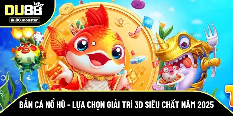 Bắn cá nổ hũ