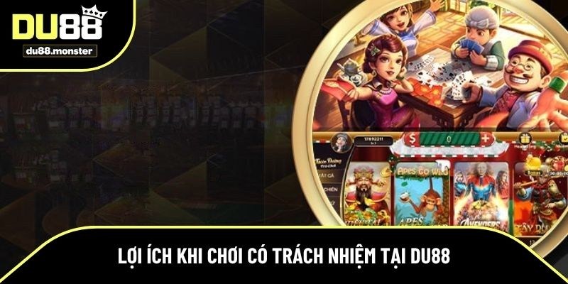 Chơi có trách nhiệm Du88 mang đến nhiều lợi ích 