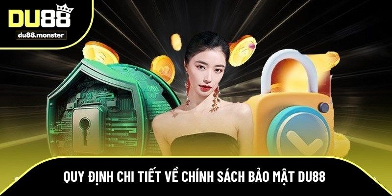 Tổng hợp các quy định trong chính sách bảo mật Du88 