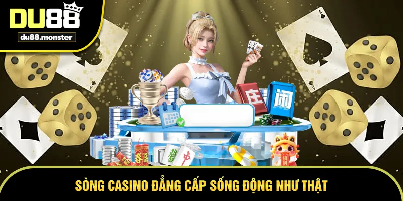 Sòng casino đẳng cấp sống động như thật 